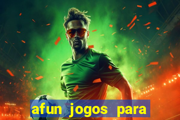 afun jogos para ganhar dinheiro